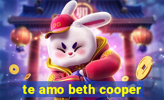 te amo beth cooper