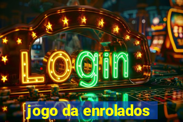 jogo da enrolados