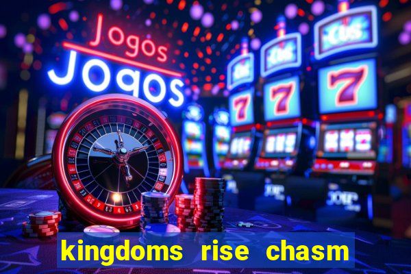 kingdoms rise chasm of fear slot