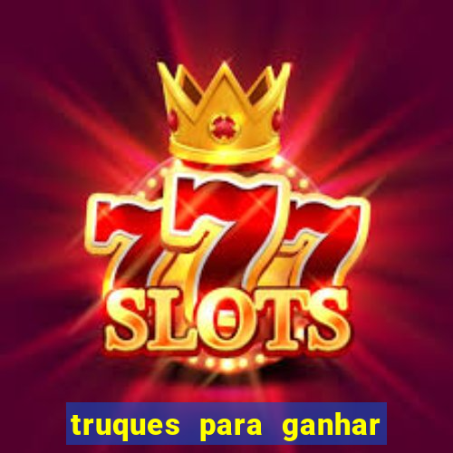 truques para ganhar dinheiro no casino online