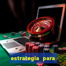 estrategia para jogar na roleta