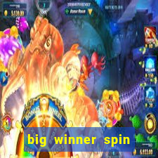 big winner spin and win cash