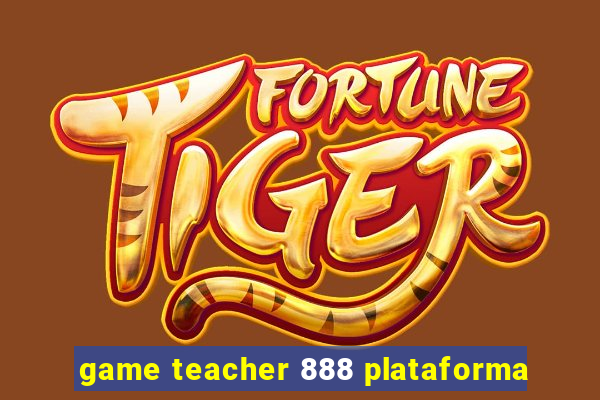 game teacher 888 plataforma