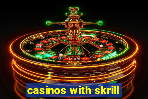 casinos with skrill