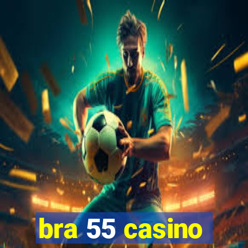 bra 55 casino