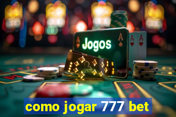 como jogar 777 bet