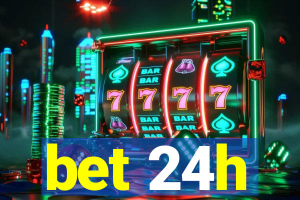 bet 24h