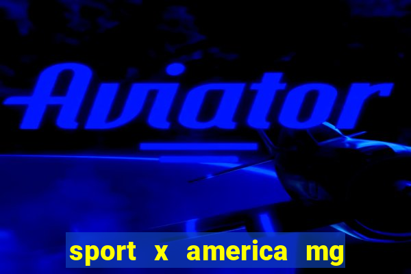 sport x america mg onde assistir