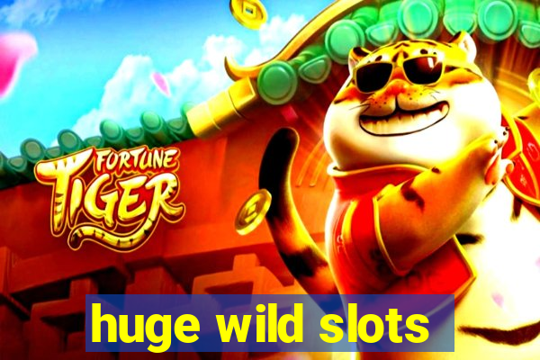 huge wild slots