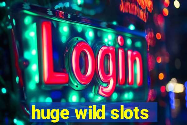 huge wild slots