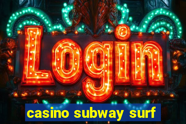 casino subway surf