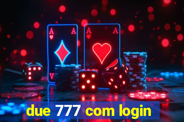 due 777 com login