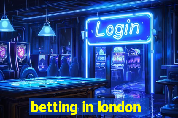 betting in london