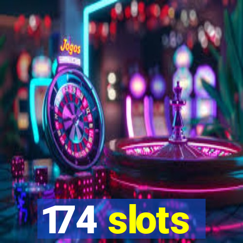 174 slots