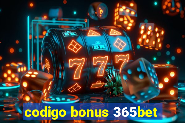 codigo bonus 365bet