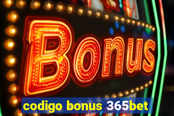 codigo bonus 365bet