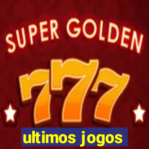 ultimos jogos