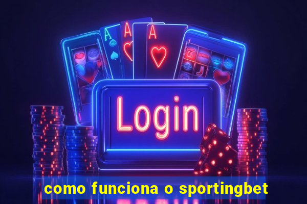 como funciona o sportingbet