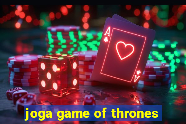 joga game of thrones