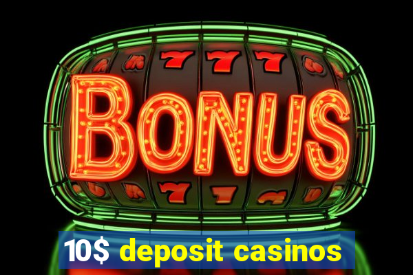 10$ deposit casinos