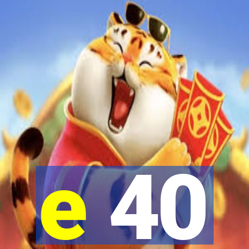 e 40