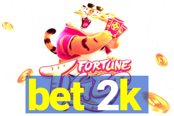 bet 2k