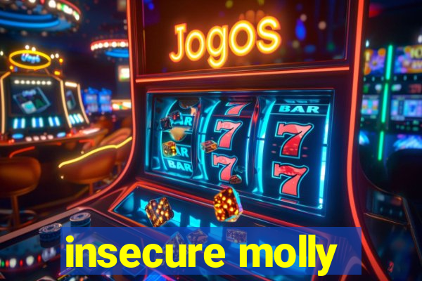 insecure molly