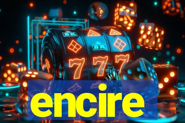 encire