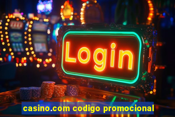 casino.com codigo promocional