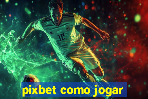 pixbet como jogar