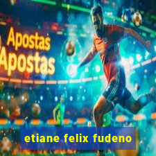 etiane felix fudeno