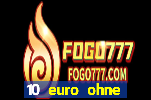 10 euro ohne einzahlung casino