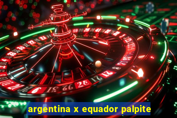 argentina x equador palpite