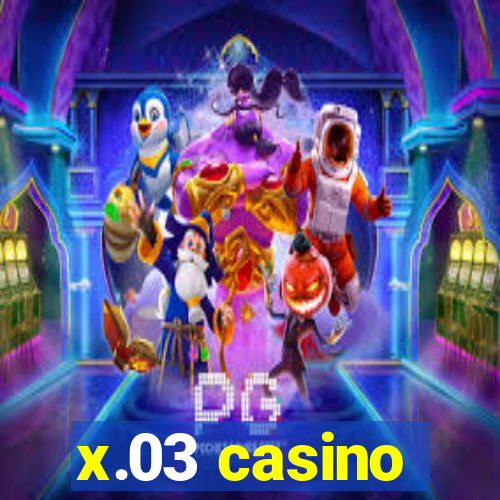 x.03 casino