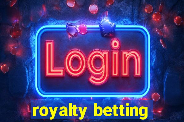 royalty betting