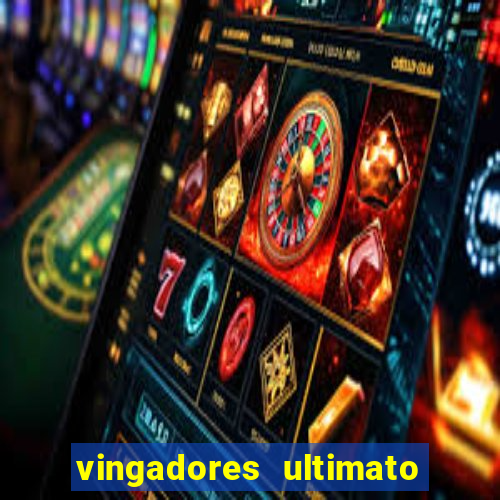 vingadores ultimato filme completo dublado online gratis