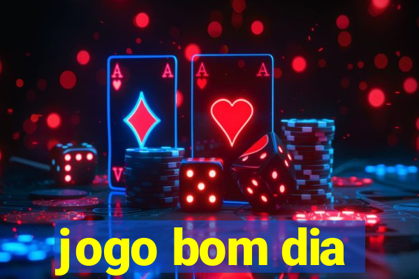 jogo bom dia