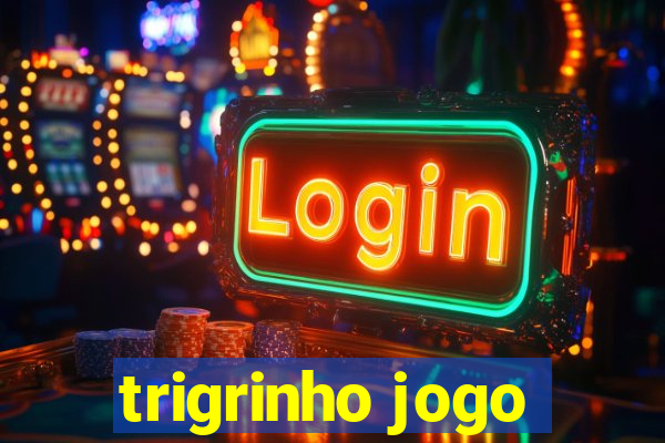 trigrinho jogo