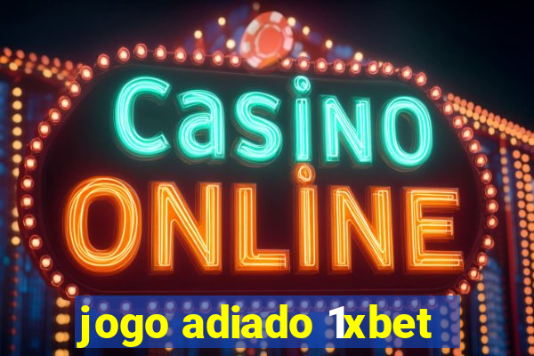 jogo adiado 1xbet