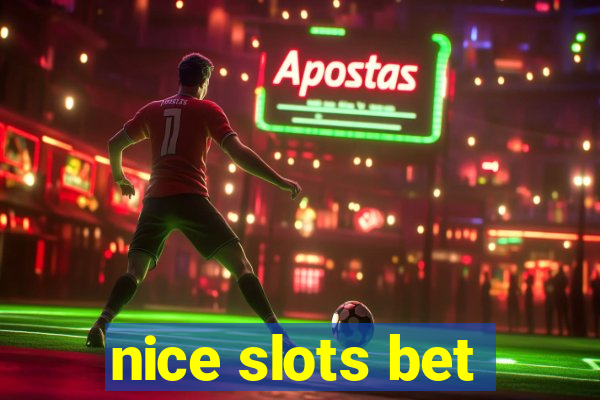 nice slots bet