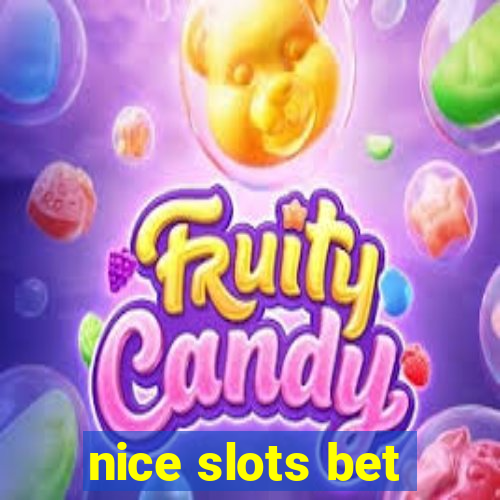 nice slots bet