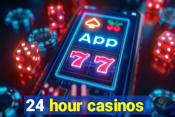 24 hour casinos