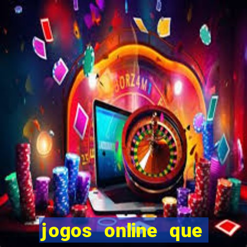 jogos online que ganham dinheiro de verdade