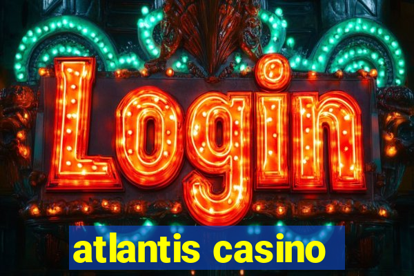 atlantis casino