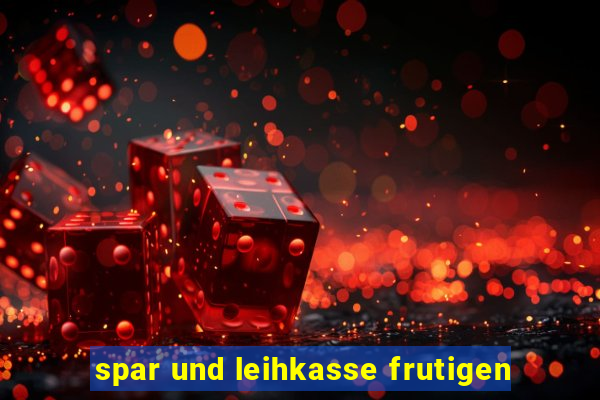 spar und leihkasse frutigen