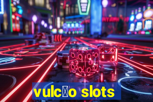 vulc茫o slots