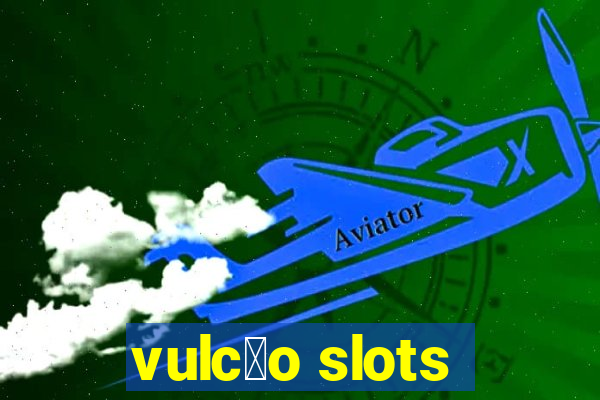 vulc茫o slots