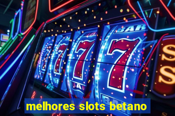 melhores slots betano