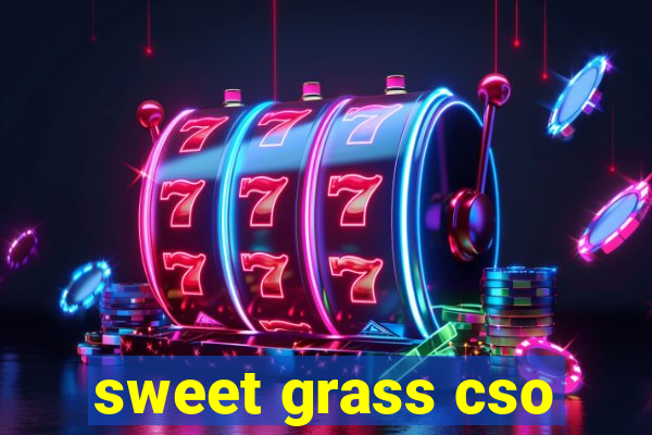 sweet grass cso