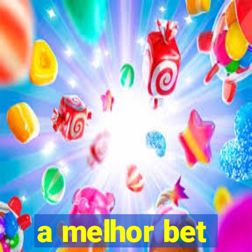 a melhor bet